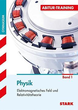 Abitur-Training - Physik 1 Elektromagnetisches Feld und Relativitätstheorie