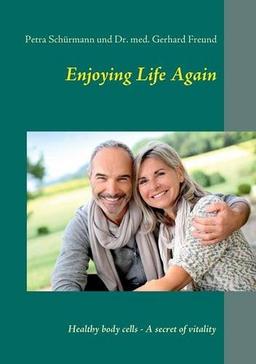 Enjoying Life Again: Healthy body cells - A secret of vitality