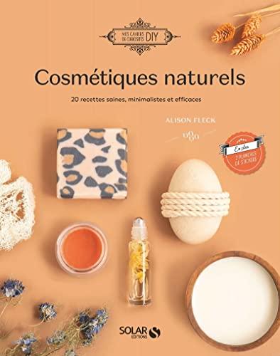 Cosmétiques naturels : 18 recettes saines, minimalistes et efficaces