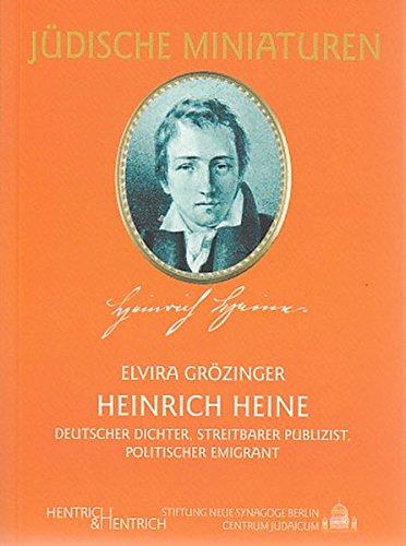 Heinrich Heine: Deutscher Dichter, streitbarer Publizist, politischer Emigrant (Jüdische Miniaturen)