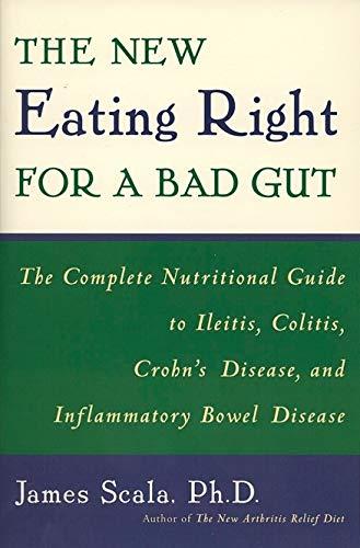 The New Eating Right for a Bad Gut: The Complete Nutritional Guide to Ileitis, Colitis, Crohn's Disease, and Inflammatory Bowel Disease: The Complete ... Disease and Inflammatory Bowel Disease