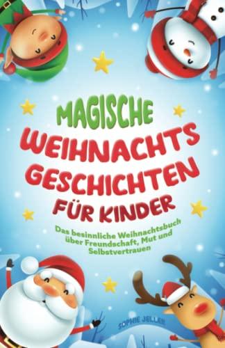 Magische Weihnachtsgeschichten für Kinder: Das besinnliche Weihnachtsbuch über Freundschaft, Mut und Selbstvertrauen! Ein besonderer Adventskalender zum Vorlesen! inkl. Weihnachtsmotive zum Ausmalen