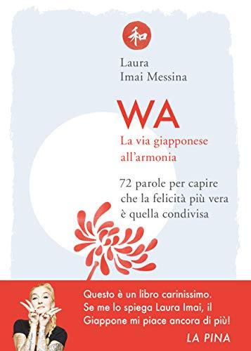 Wa. La via giapponese all'armonia. 72 parole per capire che la felicità più vera è quella condivisa