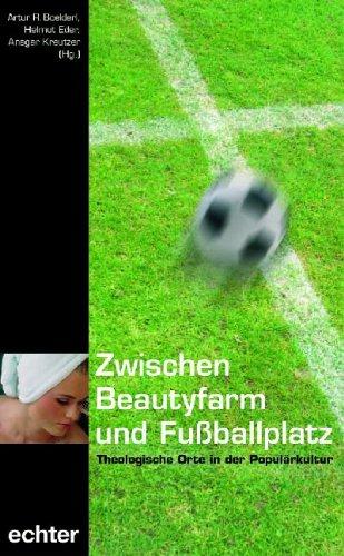 Zwischen Beautyfarm und Fußballplatz. Theologische Ort in der Populärkultur