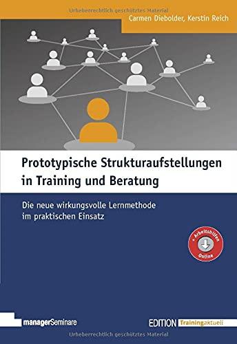 Prototypische Strukturaufstellungen in Training und Beratung: Die neue wirkungsvolle Lernmethode im praktischen Einsatz (Edition Training aktuell)