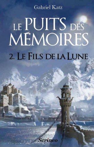 Le puits des mémoires. Vol. 2. Le fils de la Lune