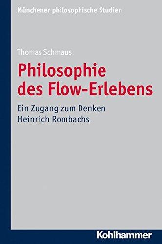 Philosophie des Flow-Erlebens: Ein Zugang zum Denken Heinrich Rombachs (Muenchener Philosophische Studien, Bd. 30 (Münchener philosophische Studien - Neue Folge)