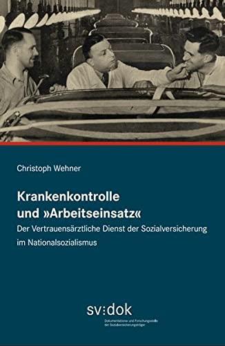 Krankenkontrolle und "Arbeitseinsatz": Der Vertrauensärztliche Dienst der Sozialversicherung im Nationalsozialismus