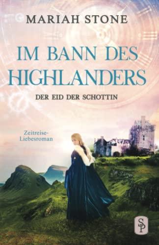 Der Eid der Schottin: Ein Historischer Zeitreise-Liebesroman (Im Bann des Highlanders, Band 6)