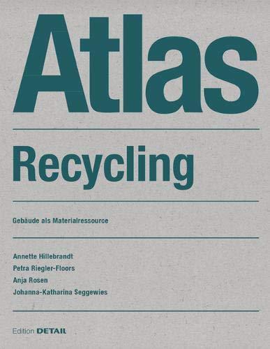 Atlas Recycling: Gebäude als Materialressource (DETAIL Atlas)