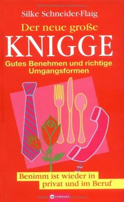 Der neue große Knigge: Gutes Benehmen und richtige Umgangsformen. Benimm ist wieder in privat und im Beruf