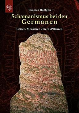 Schamanismus bei den Germanen: Götter - Menschen - Tiere - Pflanzen