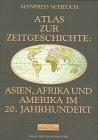 Atlas zur Zeitgeschichte, Asien, Afrika und Amerika im 20. Jahrhundert