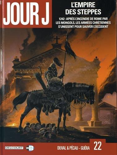 Jour J. Vol. 22. L'empire des steppes : 1242, après l'incendie de Rome par les Mongols, les armées chrétiennes s'unissent pour sauver l'Occident