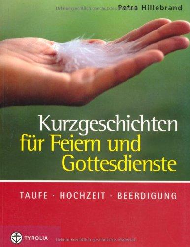 Kurzgeschichten für Feiern und Gottesdienste: Taufe  Hochzeit  Beerdigung