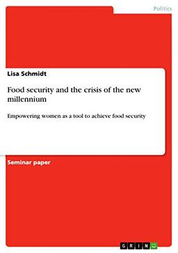 Food security and the crisis of the new millennium: Empowering women as a tool to achieve food security