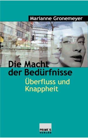 Die Macht der Bedürfnisse. Überfluss und Knappheit