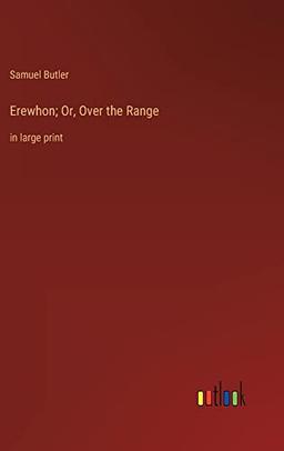 Erewhon; Or, Over the Range: in large print