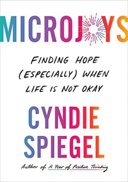 Microjoys: Finding Hope (Especially) When Life Is Not Okay