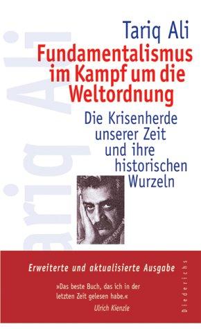 Fundamentalismus im Kampf um die Weltordnung: Die Krisenherde unserer Zeit und ihre historischen Wurzeln