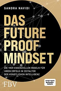 Das Future-Proof-Mindset: Die vier essenziellen Regeln für Ihren Erfolg im Zeitalter der Künstlichen Intelligenz