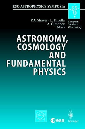 Astronomy, Cosmology and Fundamental Physics: Proceedings of the ESO/CERN/ESA Symposium Held at Garching, Germany, 4-7 March 2002 (ESO Astrophysics Symposia)