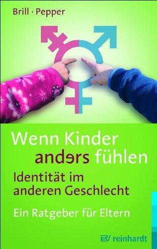 Wenn Kinder anders fühlen - Identität im anderen Geschlecht: Ein Ratgeber für Eltern