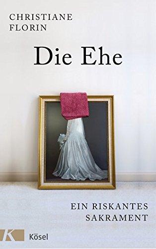 Die Ehe: Ein riskantes Sakrament