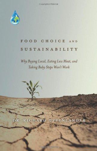 Food Choice and Sustainability: Why Buying Local, Eating Less Meat, and Taking Baby Steps Won't Work