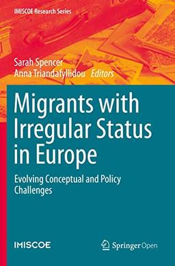 Migrants with Irregular Status in Europe: Evolving Conceptual and Policy Challenges (IMISCOE Research Series)