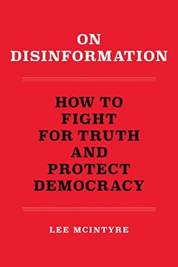 On Disinformation: How to Fight for Truth and Protect Democracy