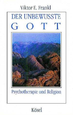 Der unbewusste Gott. Psychotherapie und Religion