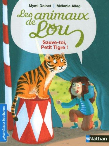 Les animaux de Lou. Sauve-toi, petit tigre