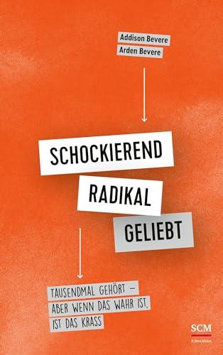 Schockierend radikal geliebt: Tausendmal gehört – aber wenn das wahr ist, ist das krass