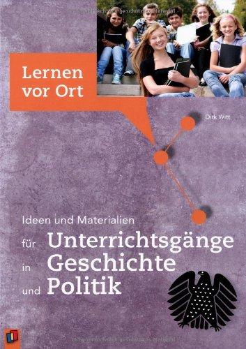 Ideen und Materialien für Unterrichtsgänge in Geschichte und Politik (Lernen vor Ort)