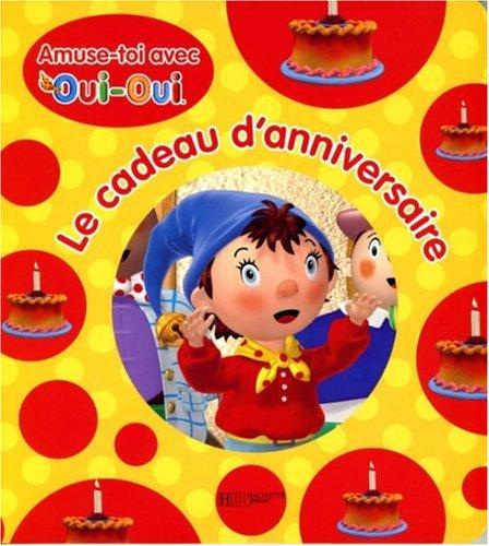 Le cadeau d'anniversaire : amuse-toi avec Oui-Oui