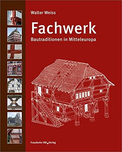 Fachwerk: Bautraditionen in Mitteleuropa.