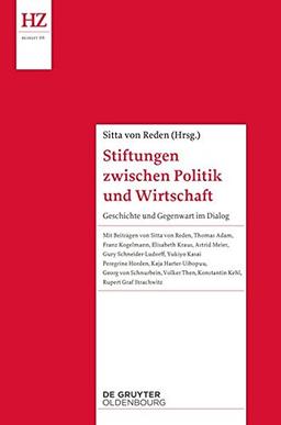 Stiftungen zwischen Politik und Wirtschaft: Geschichte und Gegenwart im Dialog (Historische Zeitschrift / Beihefte)