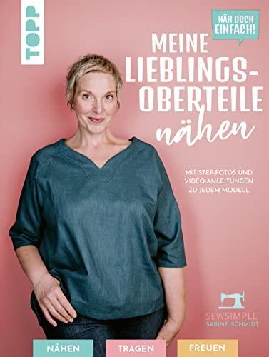 Näh doch einfach! Meine Lieblings-Oberteile nähen: Mit Step-Fotos und Video-Anleitungen zu jedem Modell in Größe 32-60