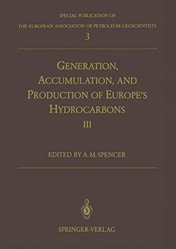 Generation, Accumulation and Production of Europe's Hydrocarbons III: Special Publication of the European Association of Petroleum Geoscientists No. 3 ... of Petroleum Geoscientists, 3, Band 3)