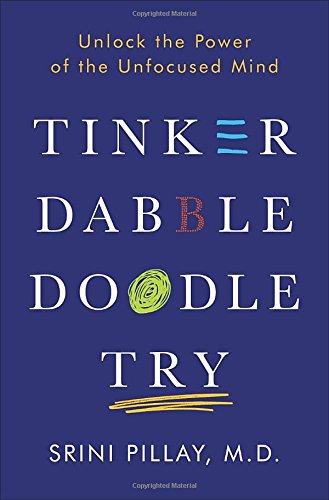 Tinker Dabble Doodle Try: Unlock the Power of the Unfocused Mind