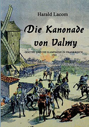 Die Kanonade von Valmy: Goethe und die Kampagne in Frankreich 1792