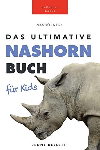 Das Ultimative Nashornbuch für Kinder: 100+ Nashorn Fakten, Fotos, Quiz und Wortsucherätsel: 100+ unglaubliche Fakten über Nashörner, Fotos, Quiz und mehr (Tierfaktenbücher für Kinder, Band 6)