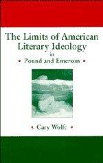 The Limits of American Literary Ideology in Pound and Emerson (Cambridge Studies in American Literature and Culture, Band 69)