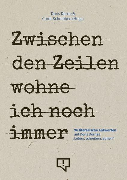 Zwischen den Zeilen wohne ich noch immer: 96 literarische Antworten auf Doris Dörries „Leben, schreiben, atmen”