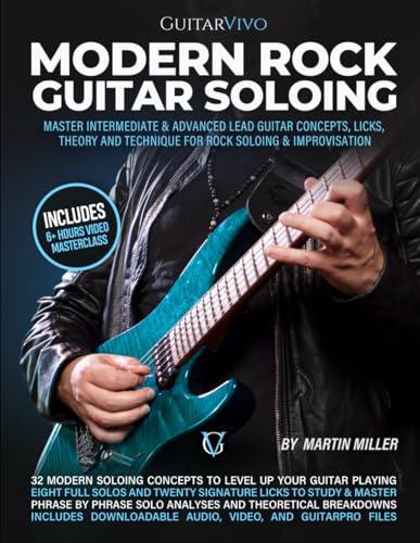 Modern Rock Guitar Soloing: Master Intermediate & Advanced Lead Guitar Concepts, Licks, Theory & Technique for Rock soloing & Improvisation