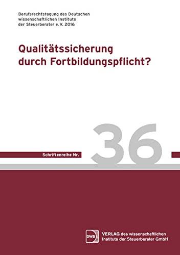 Qualitätssicherung durch Fortbildungspflicht?: Berufsrechtstagung 2016 des DWS-Instituts (DWS-Schriftenreihe)