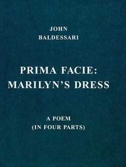 John Baldessari: Prima Facie: Prima Facie - Marilyn's Dress, a Poem (In Four Parts)