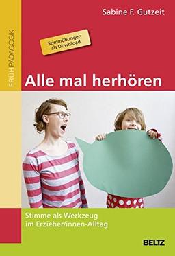 Alle mal herhören: Stimme als Werkzeug im Erzieher/innen-Alltag - Mit Stimmübungen als Download