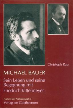 Michael Bauer: Sein Leben und seine Begegnung mit Friedrich Rittelmeyer